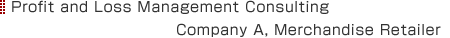 Profit and Loss Management Consulting Company A, Merchandise Retailer